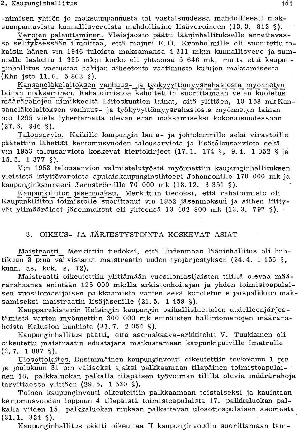 Kronholmille oli suoritettu takaisin hänen v:n 1946 tuloista maksamansa 4 311 mk:n kunnallisvero ja summalle laskettu 1 335 mk:n korko eli yhteensä 5 646 mk, mutta että kaupunginhallitus vastustaa