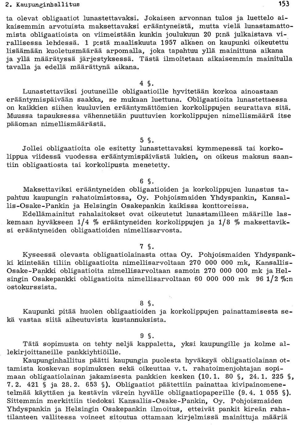 lehdessä. 1 p:stä maaliskuuta 1957 alkaen on kaupunki oikeutettu lisäämään kuoletusmäärää arpomalla, joka tapahtuu yllä mainittuna aikana ja yllä määrätyssä järjestyksessä.