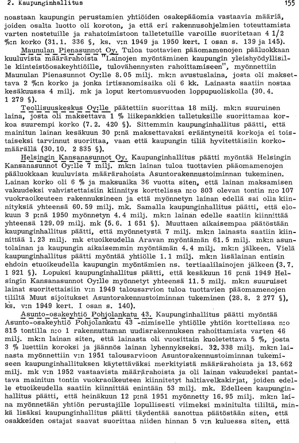 rahatoimistoon talletetuille varoille suoritetaan 4 1/2 %:n korko (31.1. 336, ks. v:n 1949 ja 1950 kert. I osan s. 139 ja 145). M^^^r^^enasimnot Oy.