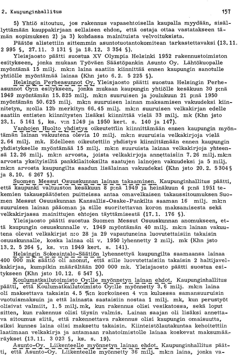 mainituista velvoituksista. Päätös alistettiin sittemmin asuntotuotantokomitean tarkastettavaksi (13.11. 2 995, 27.11. 3 131 ja 18.12. 3 354 ).
