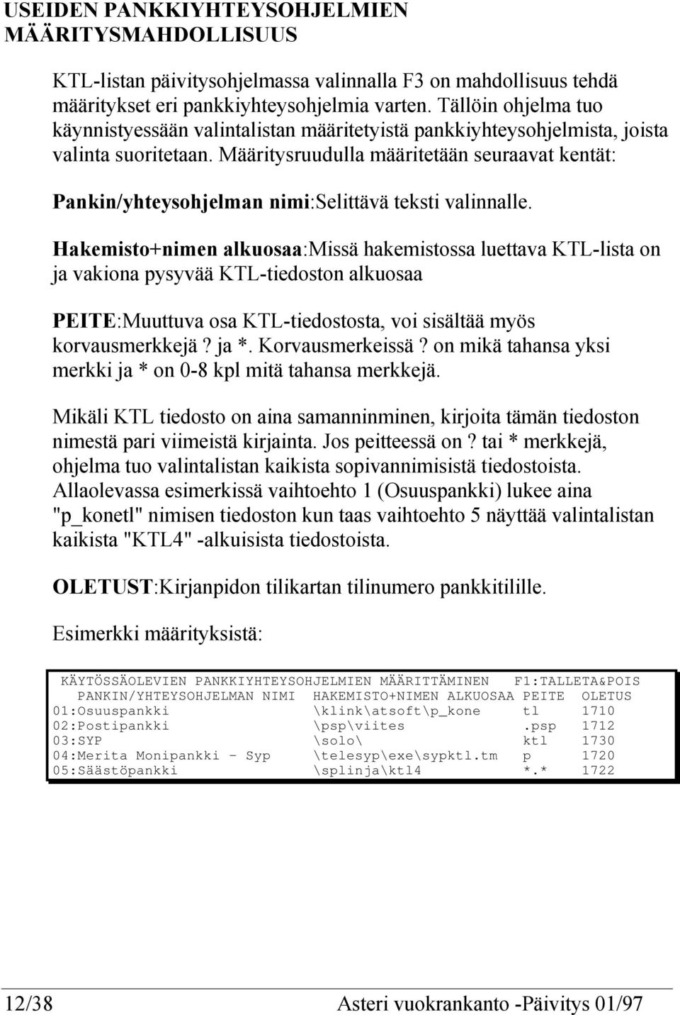 Määritysruudulla määritetään seuraavat kentät: Pankin/yhteysohjelman nimi:selittävä teksti valinnalle.