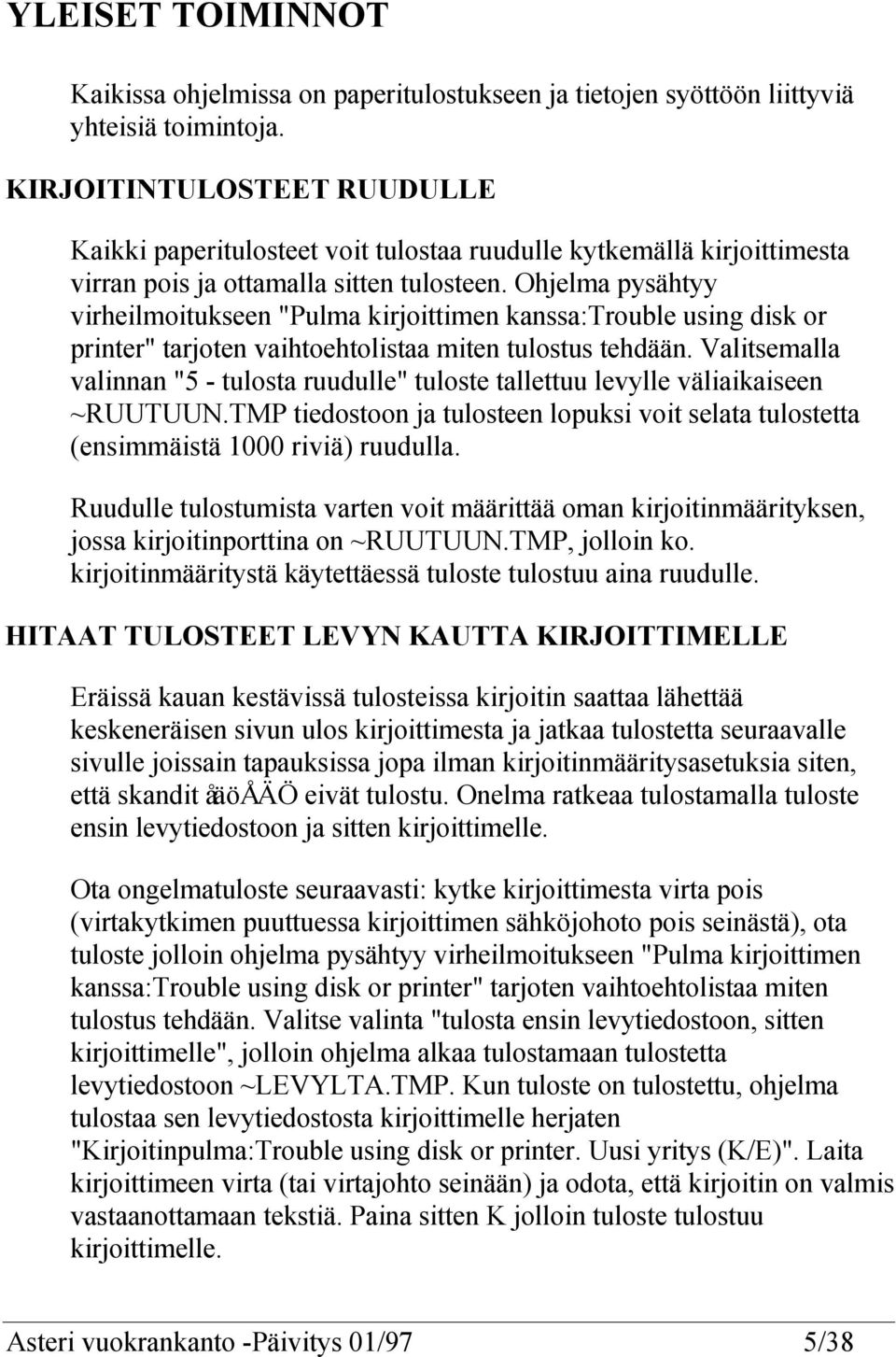 Ohjelma pysähtyy virheilmoitukseen "Pulma kirjoittimen kanssa:trouble using disk or printer" tarjoten vaihtoehtolistaa miten tulostus tehdään.