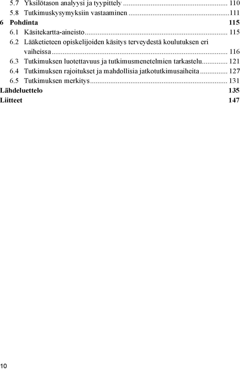 2 Lääketieteen opiskelijoiden käsitys terveydestä koulutuksen eri vaiheissa... 116 6.