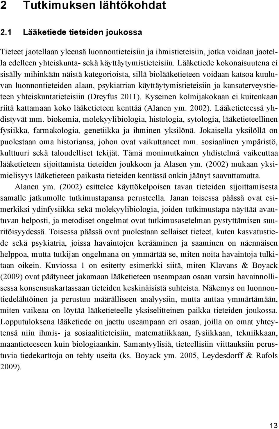 yhteiskuntatieteisiin (Dreyfus 2011). Kyseinen kolmijakokaan ei kuitenkaan riitä kattamaan koko lääketieteen kenttää (Alanen ym. 2002). Lääketieteessä yhdistyvät mm.