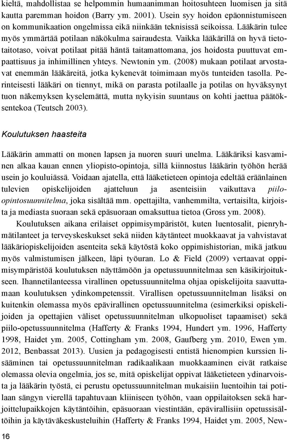 Vaikka lääkärillä on hyvä tietotaitotaso, voivat potilaat pitää häntä taitamattomana, jos hoidosta puuttuvat empaattisuus ja inhimillinen yhteys. Newtonin ym.