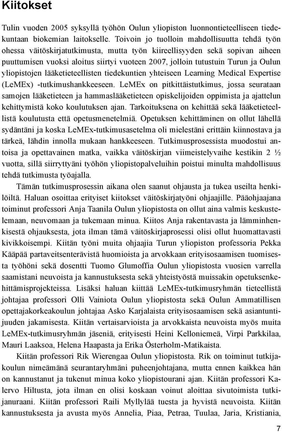 Oulun yliopistojen lääketieteellisten tiedekuntien yhteiseen Learning Medical Expertise (LeMEx) -tutkimushankkeeseen.