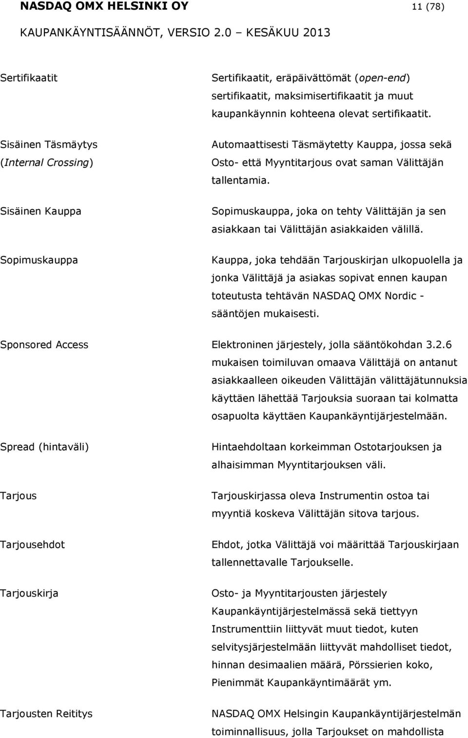 Sisäinen Kauppa Spimuskauppa, jka n tehty Välittäjän ja sen asiakkaan tai Välittäjän asiakkaiden välillä.