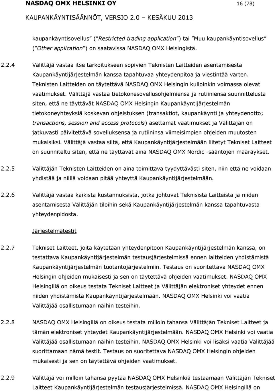 Teknisten Laitteiden n täytettävä NASDAQ OMX Helsingin kullinkin vimassa levat vaatimukset.