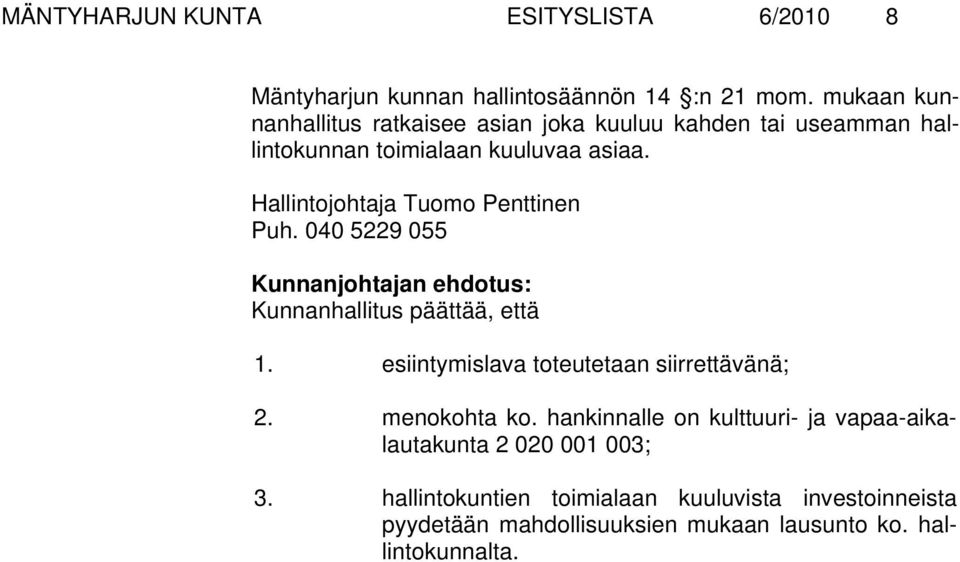 Hallintojohtaja Tuomo Penttinen Puh. 040 5229 055 Kunnanhallitus päättää, että 1. esiintymislava toteutetaan siirrettävänä; 2.