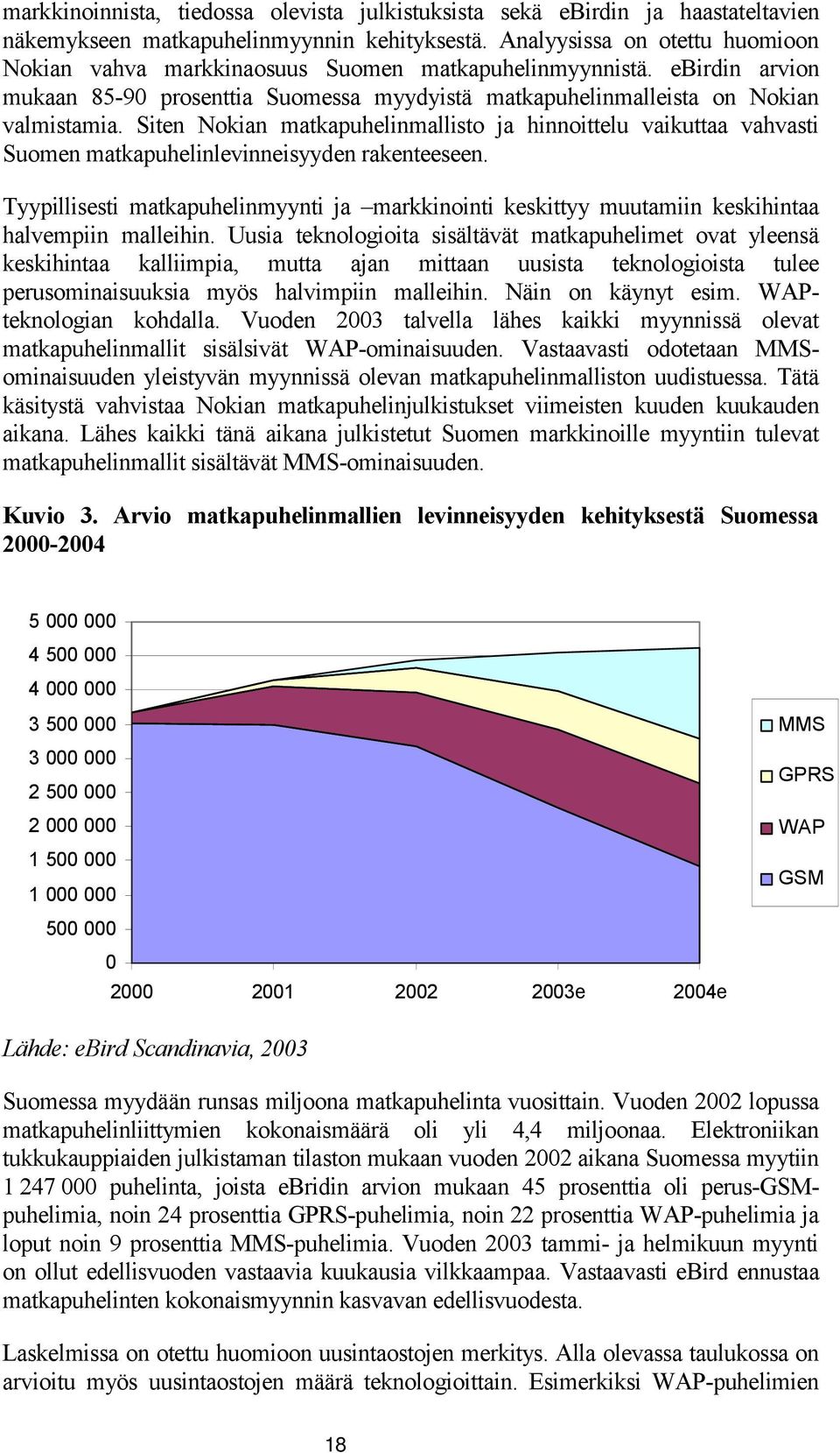 Siten Nokian matkapuhelinmallisto ja hinnoittelu vaikuttaa vahvasti Suomen matkapuhelinlevinneisyyden rakenteeseen.