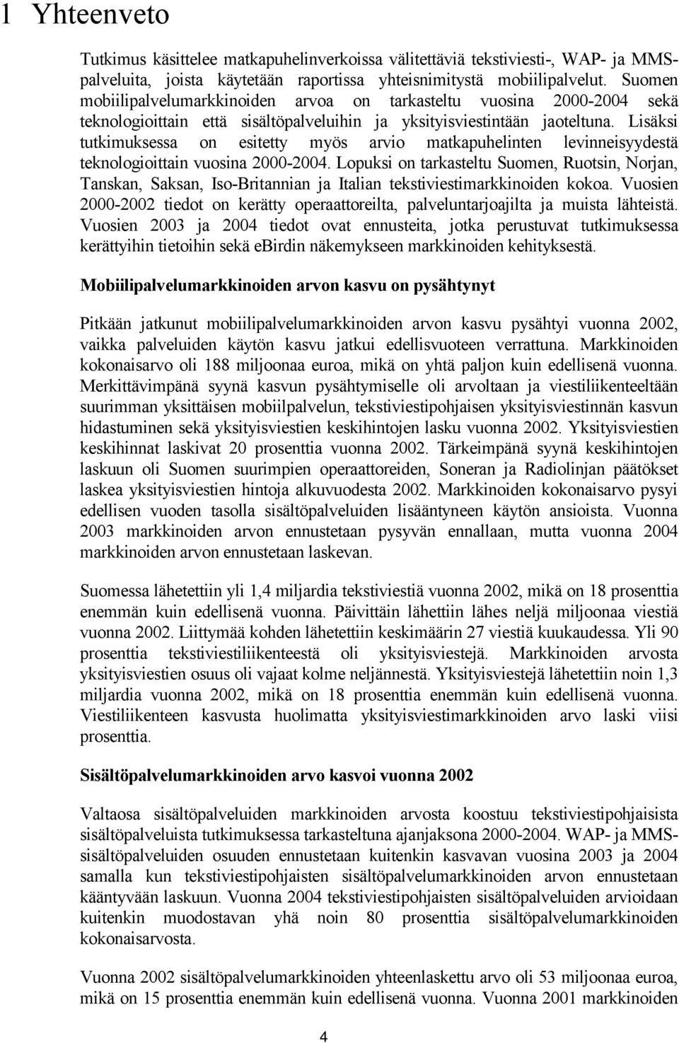 Lisäksi tutkimuksessa on esitetty myös arvio matkapuhelinten levinneisyydestä teknologioittain vuosina 2000-2004.