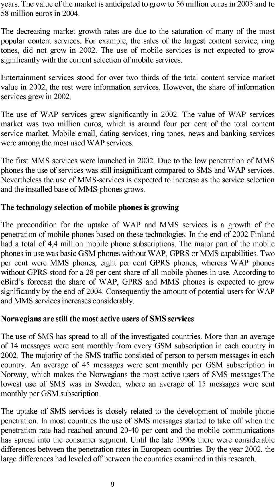 The use of mobile services is not expected to grow significantly with the current selection of mobile services.