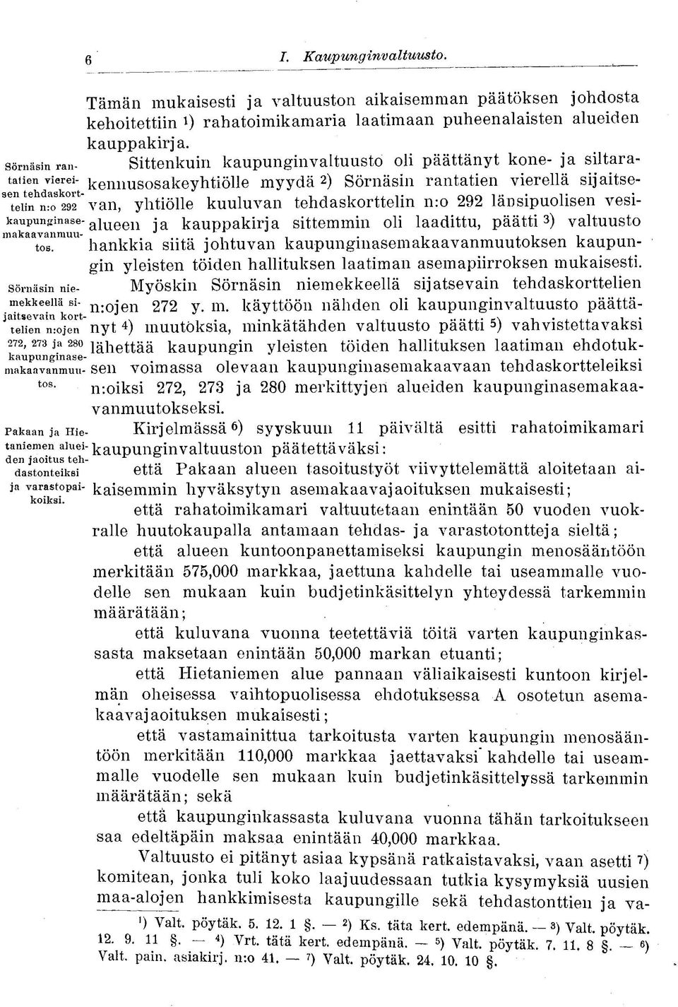 tehdaskorttelin n:o 292 länsipuolisen vesikaupunginase- alueen kauppakirja sittemmin oli laadittu, päätti 3 ) valtuusto makaavanmuu-. i j. l tos.