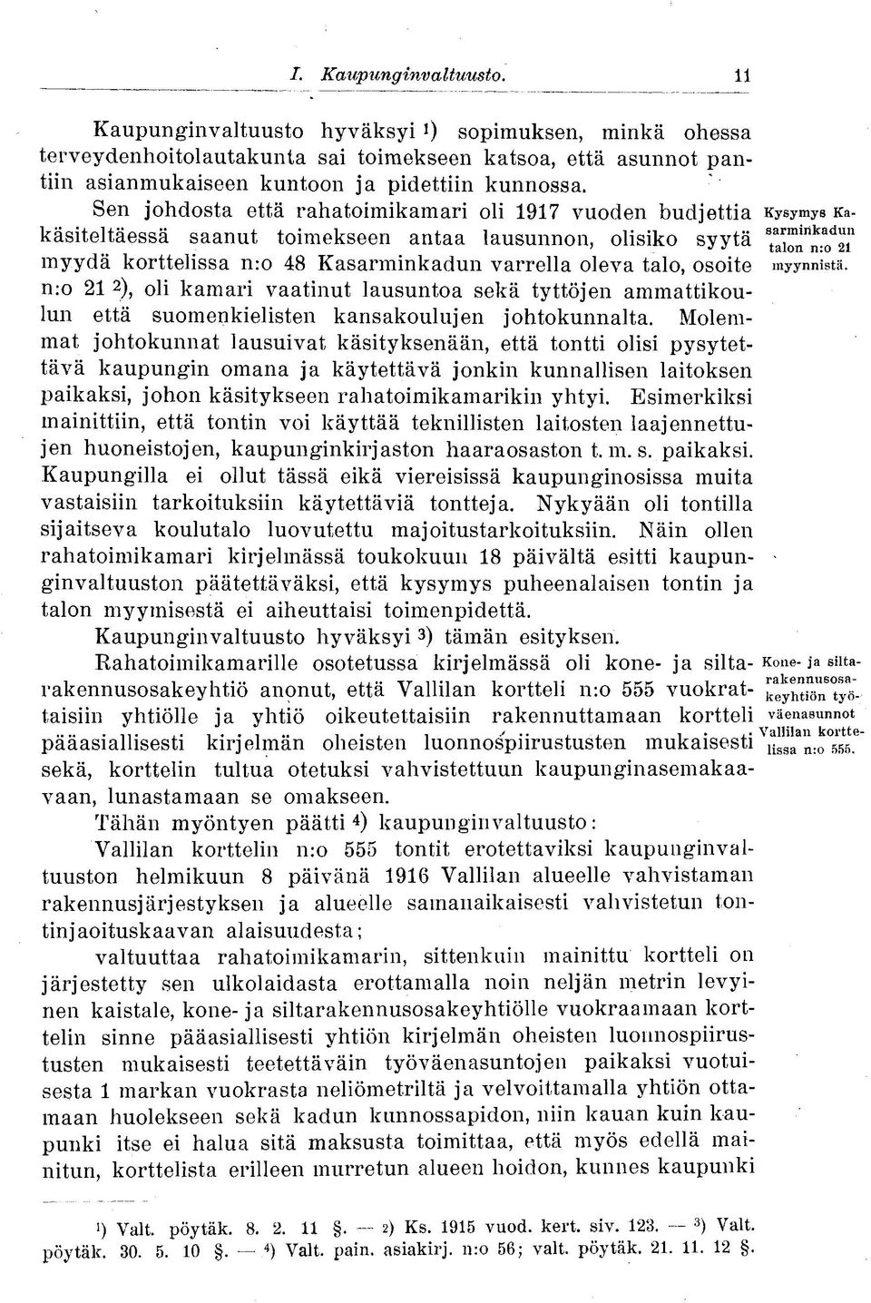 talo, osoite myynnistä. n:o 21 2 ), oli kamari vaatinut lausuntoa sekä tyttöjen ammattikoulun että suomenkielisten kansakoulujen johtokunnalta.