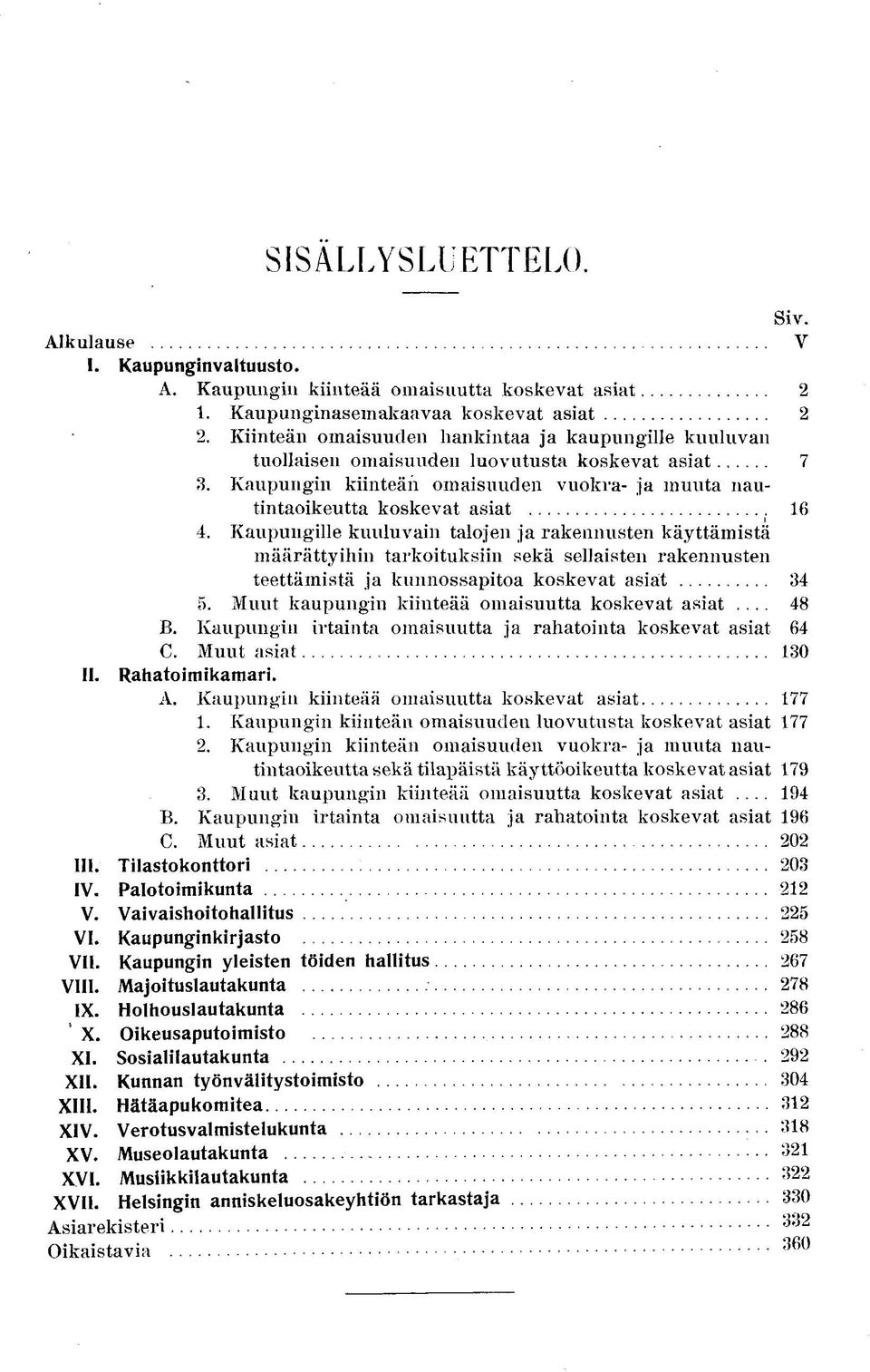 Kaupungille kuuluvain talojen ja rakennusten käyttämistä määrättyihin tarkoituksiin sekä sellaisten rakennusten teettämistä ja kunnossapitoa koskevat asiat 5.