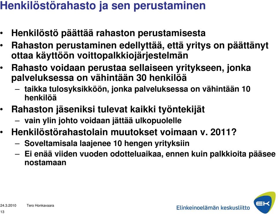 jonka palveluksessa on vähintään 10 henkilöä Rahaston jäseniksi tulevat kaikki työntekijät vain ylin johto voidaan jättää ulkopuolelle