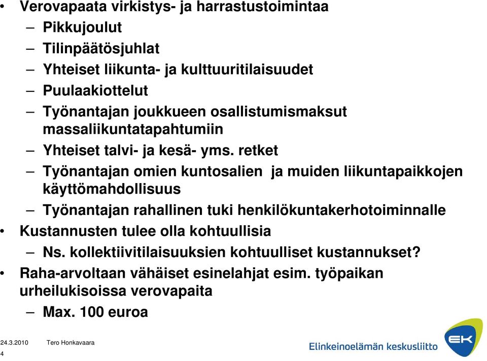 retket Työnantajan omien kuntosalien ja muiden liikuntapaikkojen käyttömahdollisuus Työnantajan rahallinen tuki