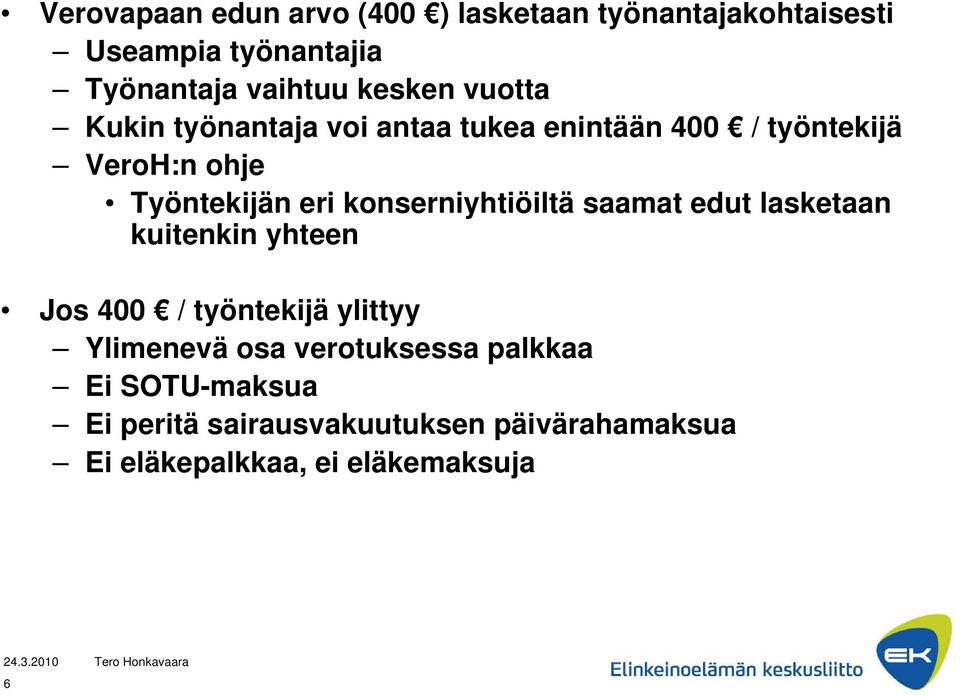 konserniyhtiöiltä saamat edut lasketaan kuitenkin yhteen Jos 400 / työntekijä ylittyy Ylimenevä osa