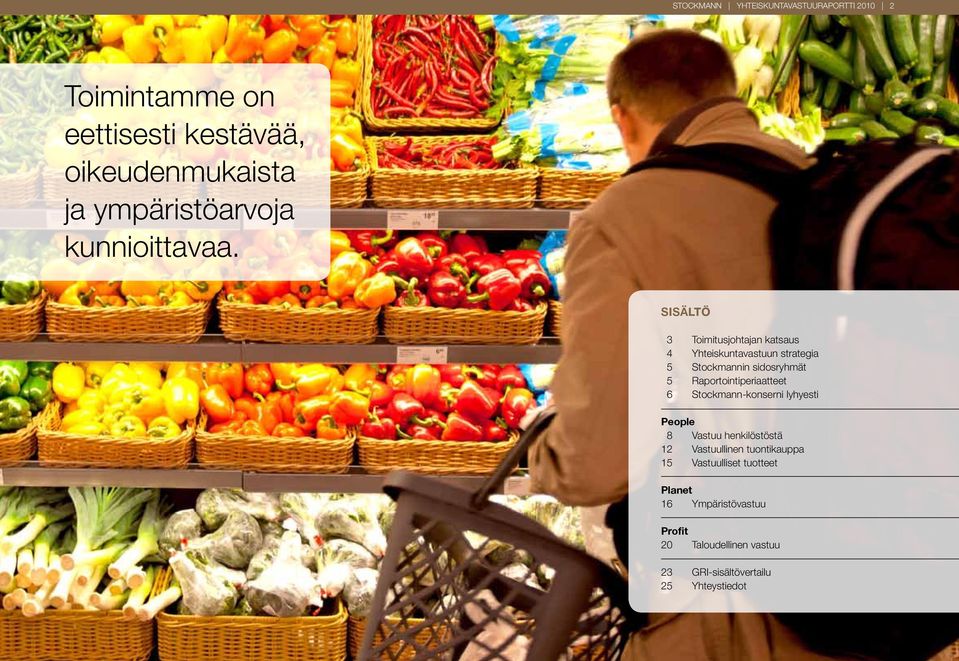 SISÄLTÖ 3 Toimitusjohtajan katsaus 4 Yhteiskuntavastuun strategia 5 Stockmannin sidosryhmät 5