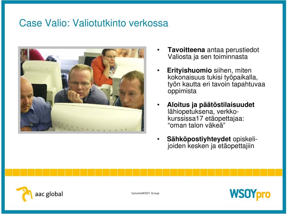 eri tavoin tapahtuvaa oppimista Aloitus ja päätöstilaisuudet lähiopetuksena,