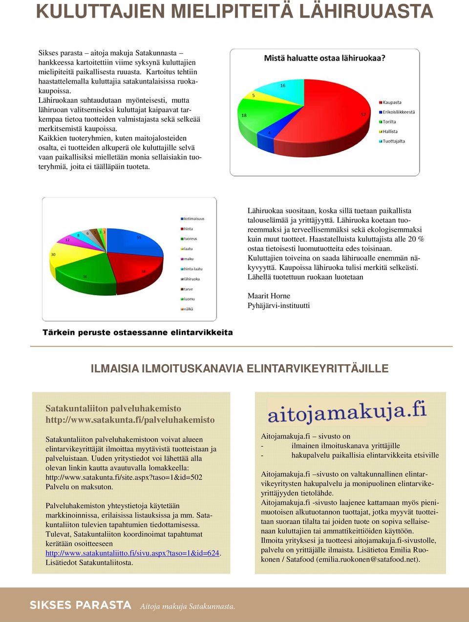 Lähiruokaan suhtaudutaan myönteisesti, mutta lähiruoan valitsemiseksi kuluttajat kaipaavat tarkempaa tietoa tuotteiden valmistajasta sekä selkeää merkitsemistä kaupoissa.