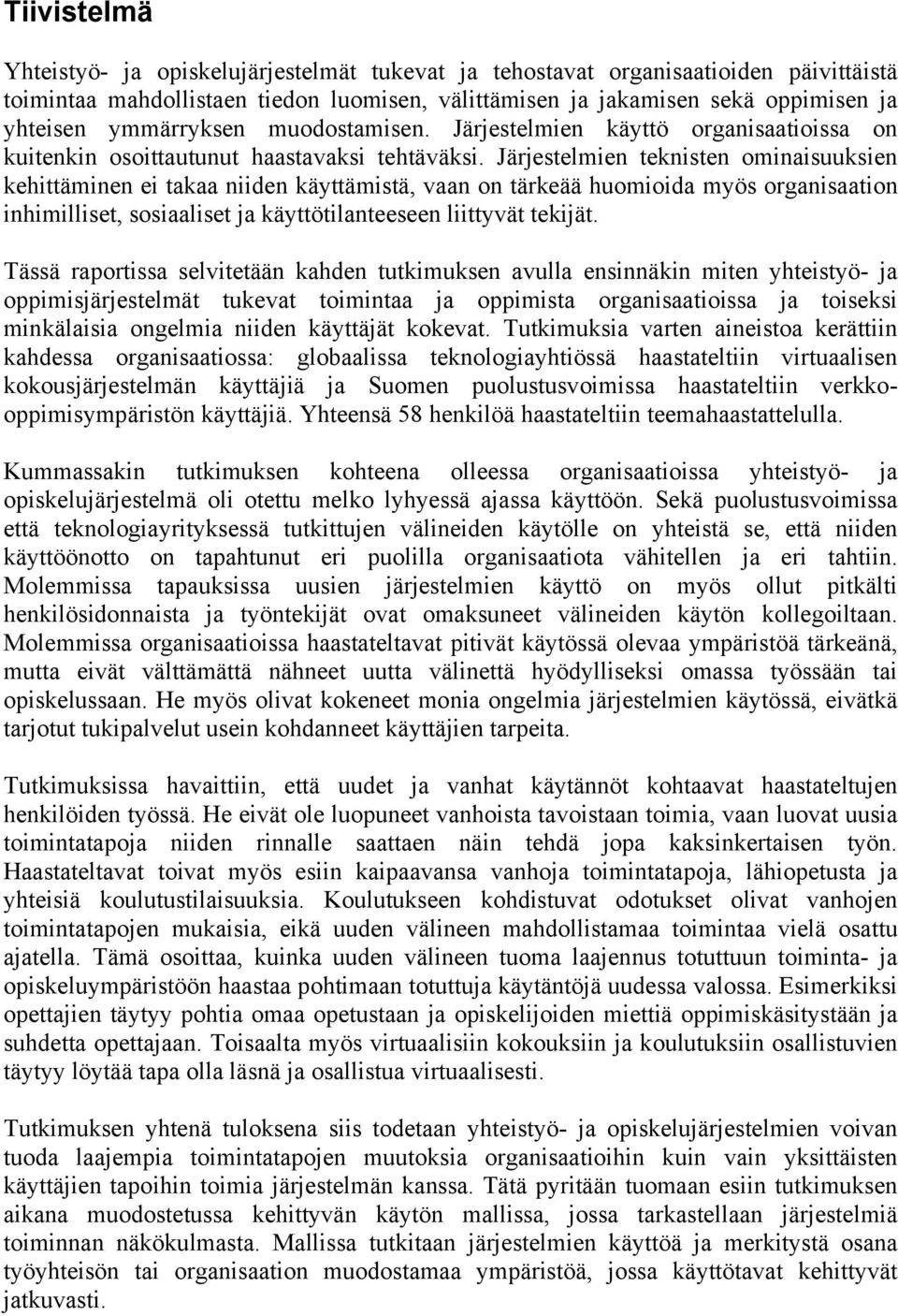 Järjestelmien teknisten ominaisuuksien kehittäminen ei takaa niiden käyttämistä, vaan on tärkeää huomioida myös organisaation inhimilliset, sosiaaliset ja käyttötilanteeseen liittyvät tekijät.