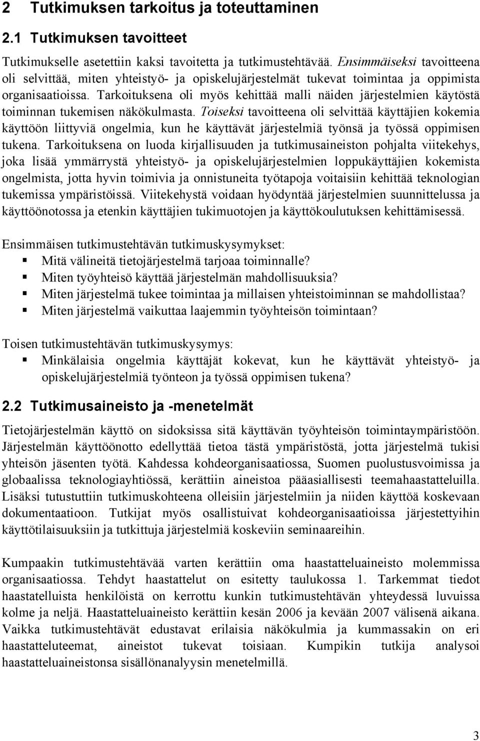 Tarkoituksena oli myös kehittää malli näiden järjestelmien käytöstä toiminnan tukemisen näkökulmasta.