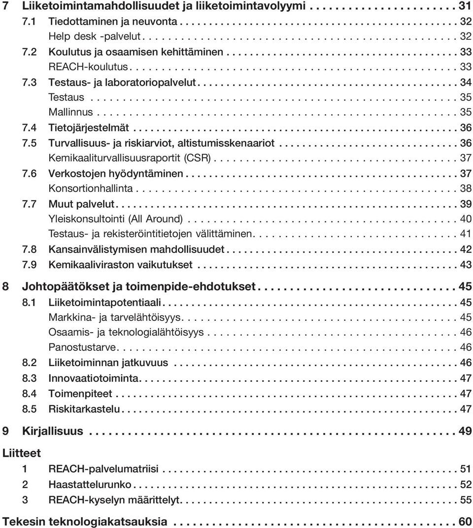 ..35 Mallinnus...35 7.4 Tietojärjestelmät........................................................ 36 7.5 Turvallisuus- ja riskiarviot, altistumisskenaariot............................... 36 Kemikaaliturvallisuusraportit (CSR).