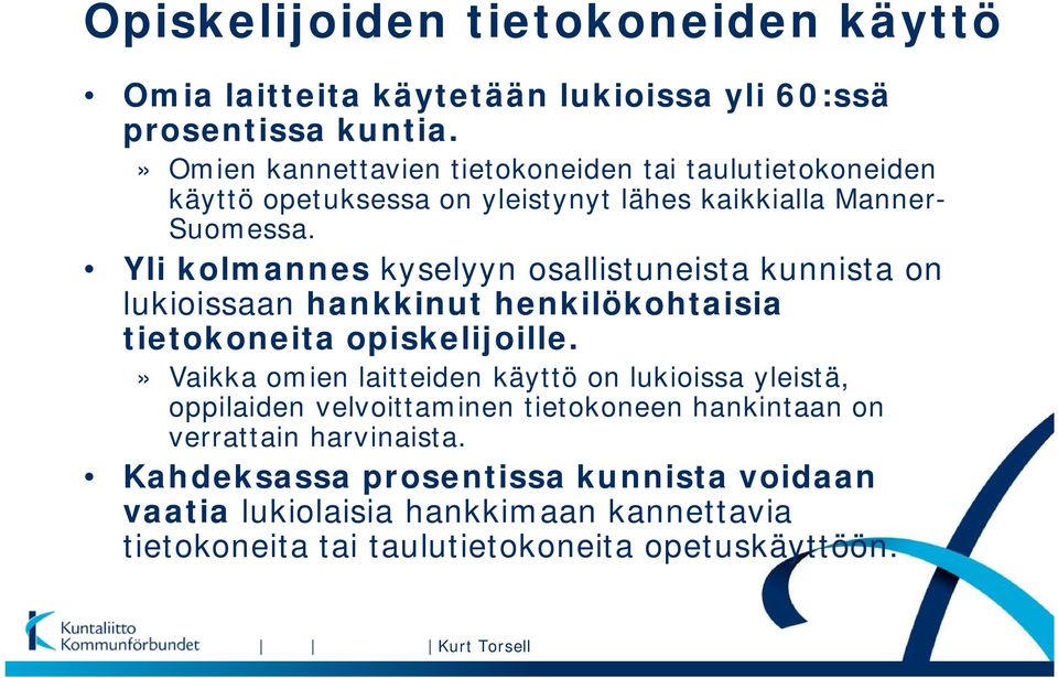 Yli kolmannes kyselyyn osallistuneista kunnista on lukioissaan hankkinut henkilökohtaisia tietokoneita opiskelijoille.