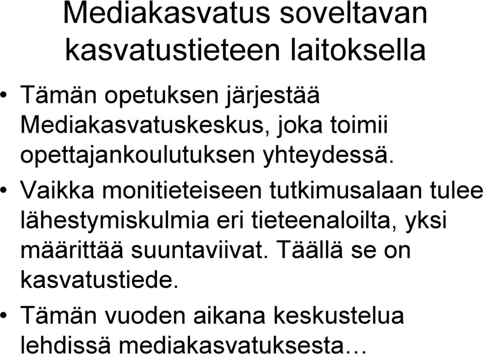 Vaikka monitieteiseen tutkimusalaan tulee lähestymiskulmia eri tieteenaloilta, yksi