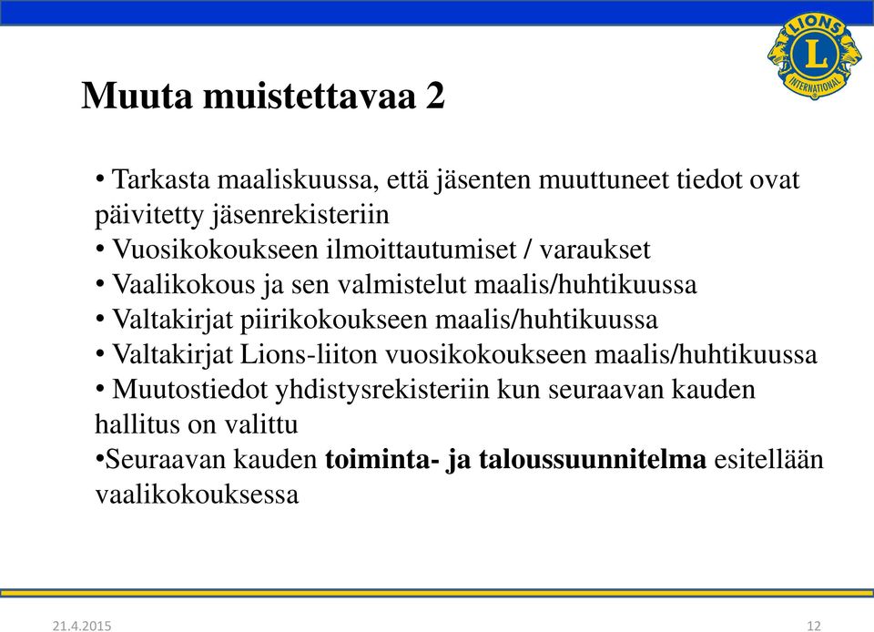 piirikokoukseen maalis/huhtikuussa Valtakirjat Lions-liiton vuosikokoukseen maalis/huhtikuussa Muutostiedot