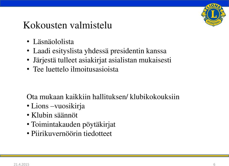 ilmoitusasioista Ota mukaan kaikkiin hallituksen/ klubikokouksiin Lions