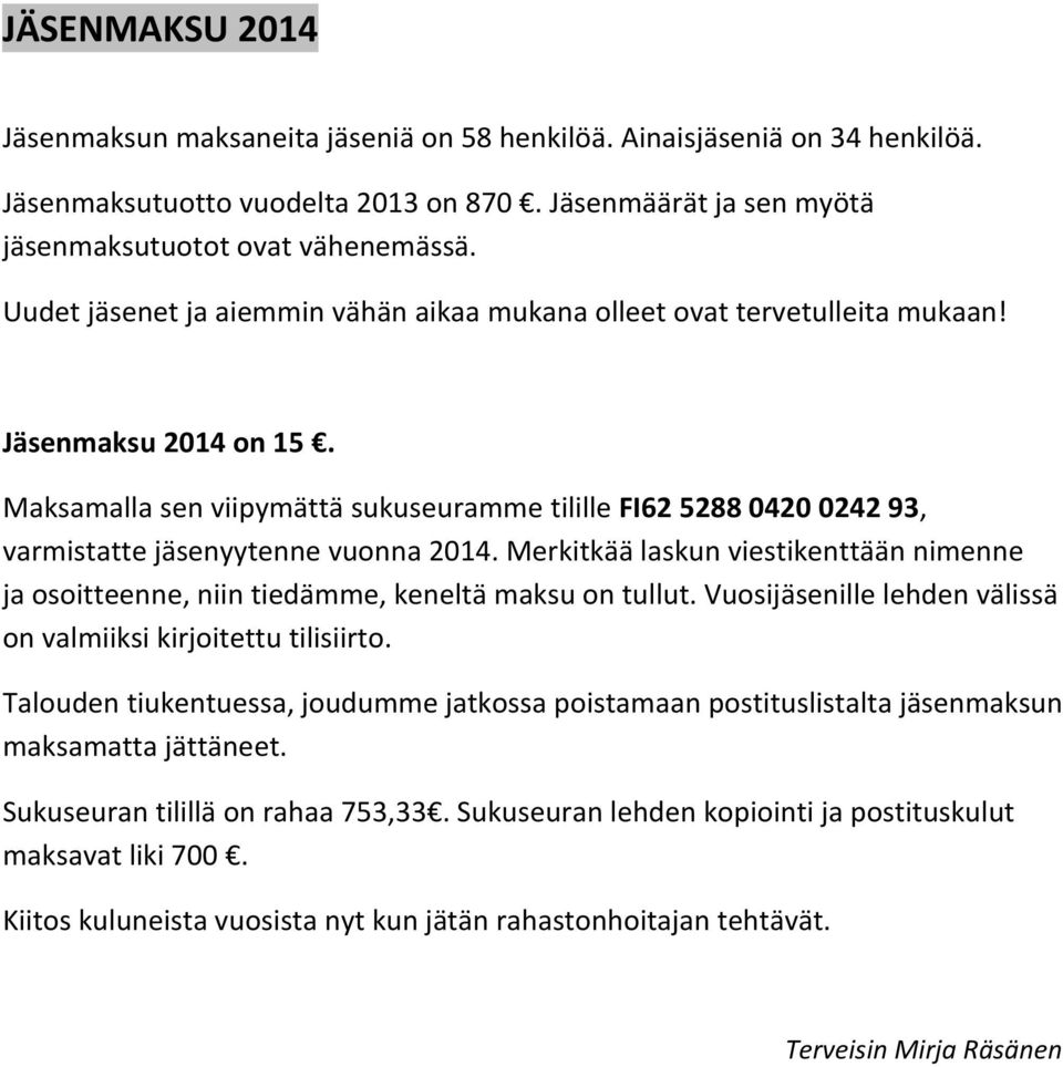 Maksamalla sen viipymättä sukuseuramme tilille FI62 5288 0420 0242 93, varmistatte jäsenyytenne vuonna 2014.