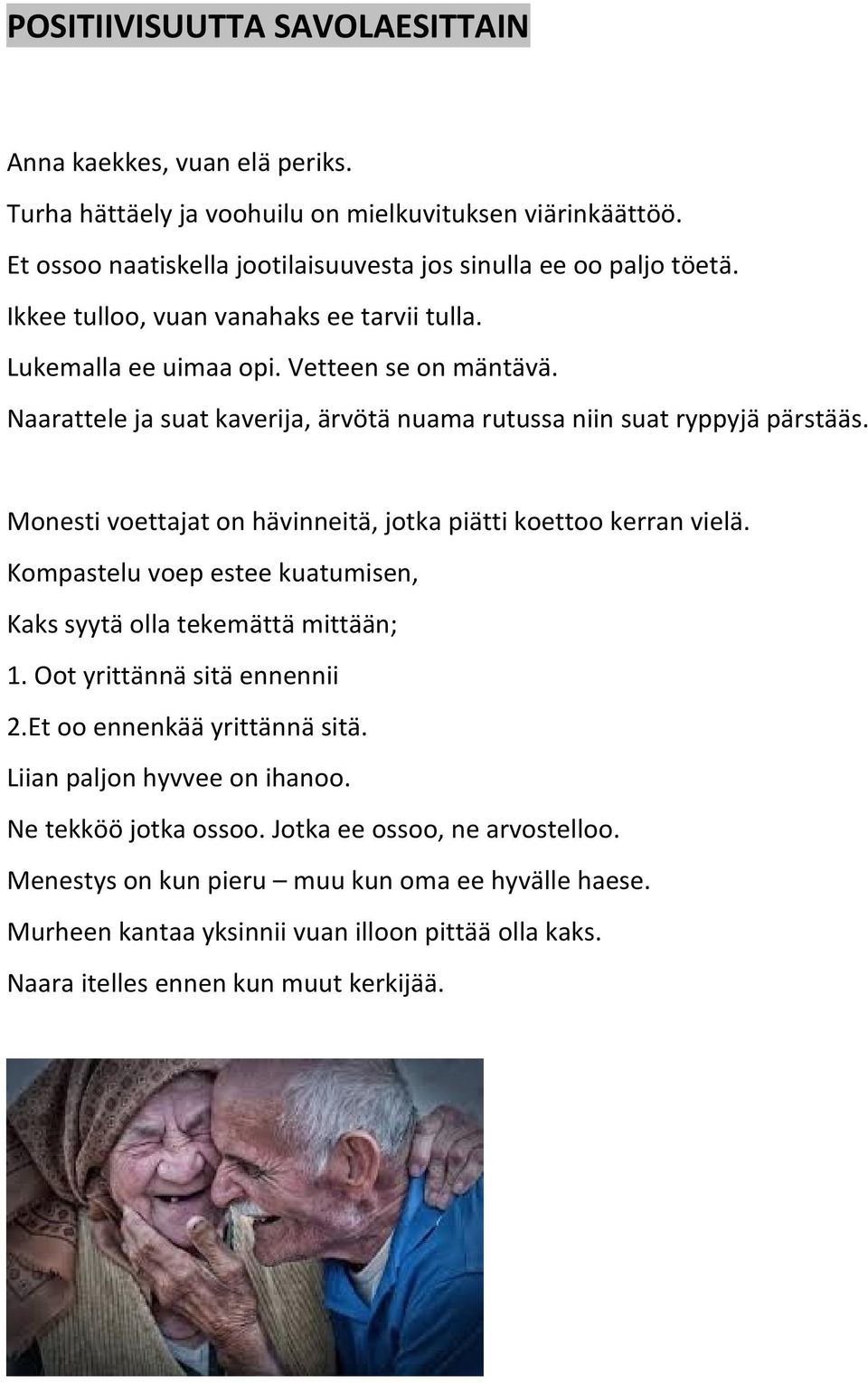 Monesti voettajat on hävinneitä, jotka piätti koettoo kerran vielä. Kompastelu voep estee kuatumisen, Kaks syytä olla tekemättä mittään; 1. Oot yrittännä sitä ennennii 2.