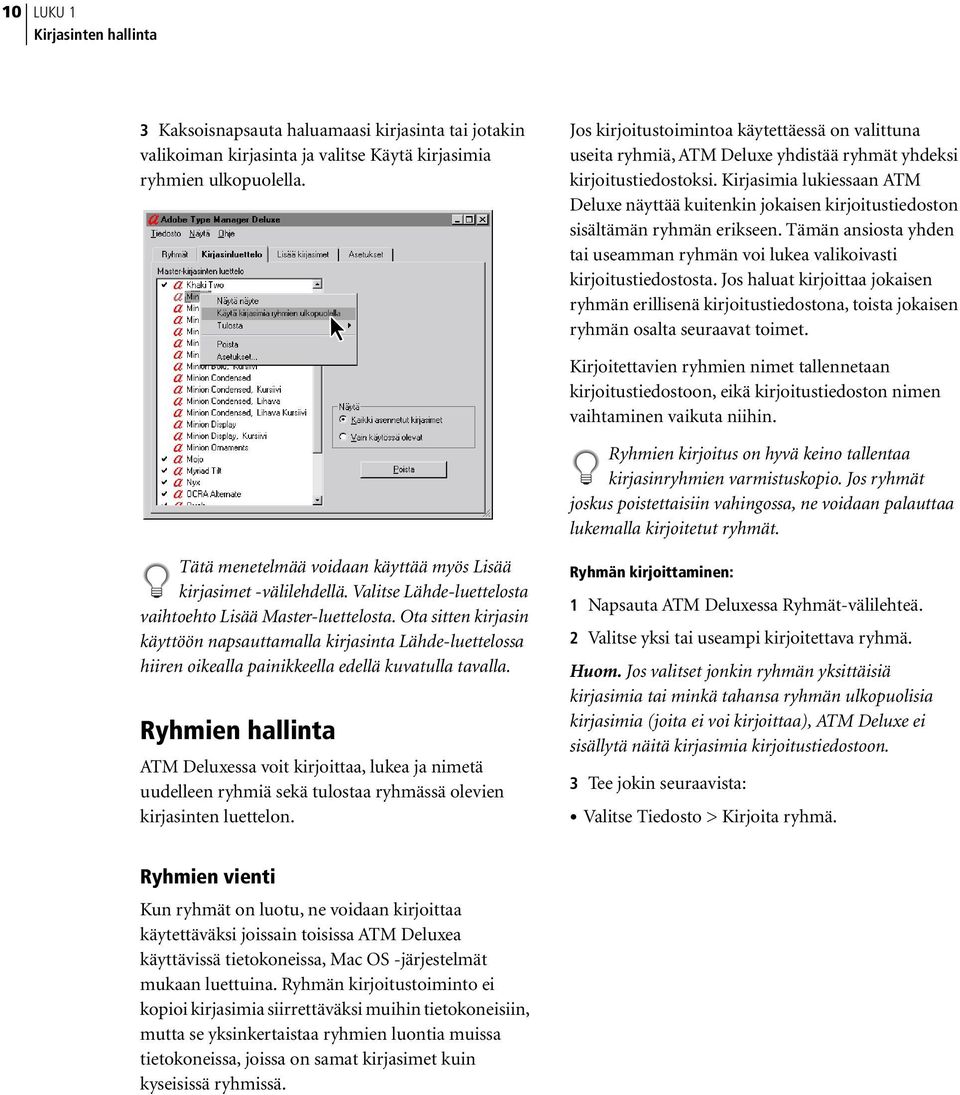 Kirjasimia lukiessaan ATM Deluxe näyttää kuitenkin jokaisen kirjoitustiedoston sisältämän ryhmän erikseen. Tämän ansiosta yhden tai useamman ryhmän voi lukea valikoivasti kirjoitustiedostosta.