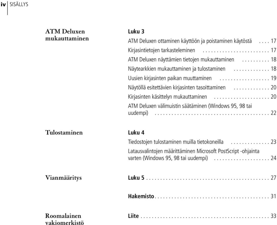 ............ 20 Kirjasinten käsittelyn mukauttaminen.................... 20 ATM Deluxen välimuistin säätäminen (Windows 95, 98 tai uudempi).