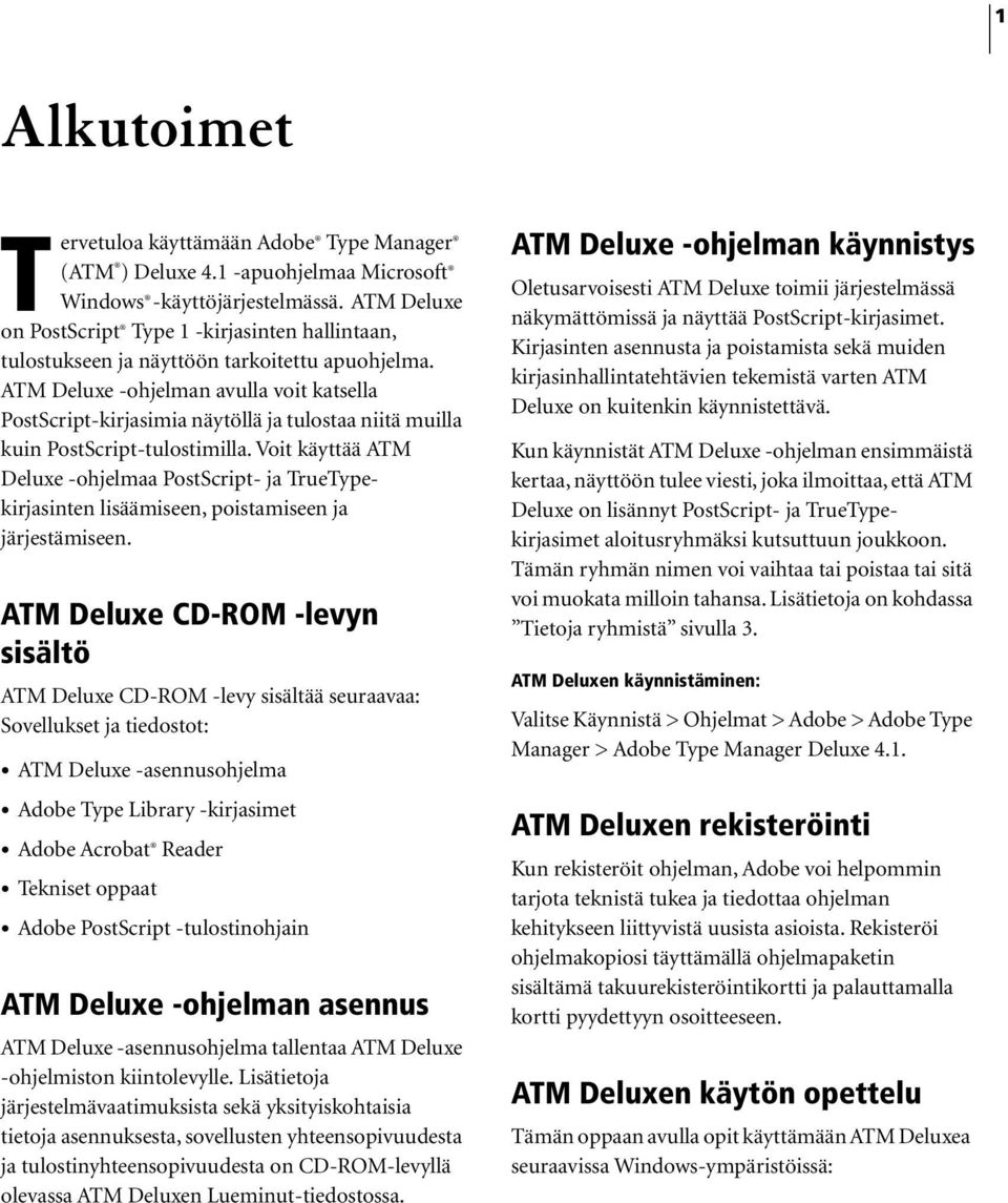 ATM Deluxe -ohjelman avulla voit katsella PostScript-kirjasimia näytöllä ja tulostaa niitä muilla kuin PostScript-tulostimilla.