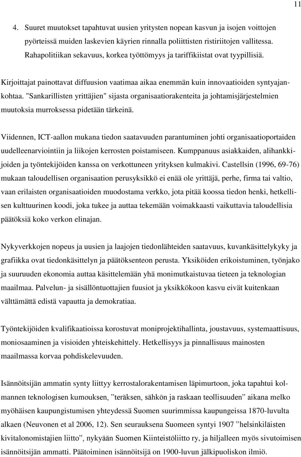 "Sankarillisten yrittäjien" sijasta organisaatiorakenteita ja johtamisjärjestelmien muutoksia murroksessa pidetään tärkeinä.