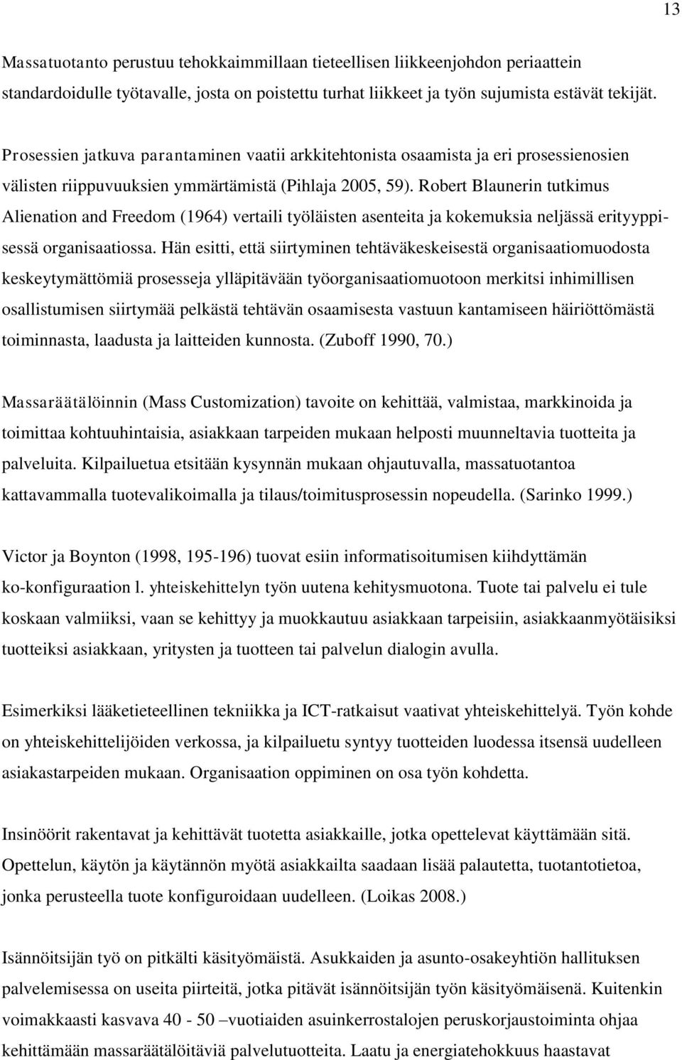 Robert Blaunerin tutkimus Alienation and Freedom (1964) vertaili työläisten asenteita ja kokemuksia neljässä erityyppisessä organisaatiossa.