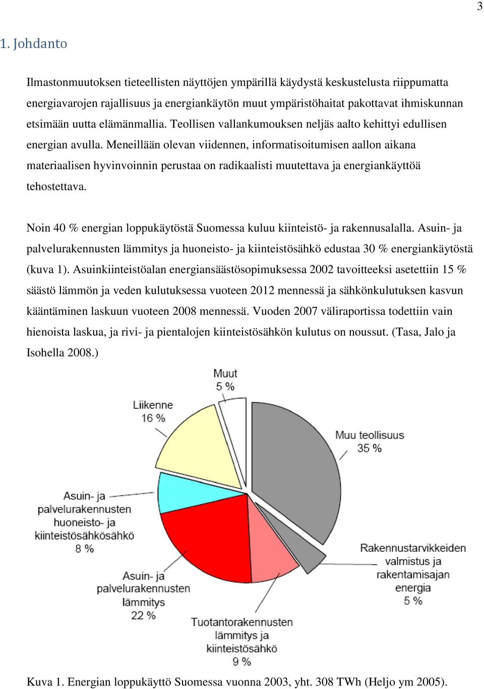 Meneillään olevan viidennen, informatisoitumisen aallon aikana materiaalisen hyvinvoinnin perustaa on radikaalisti muutettava ja energiankäyttöä tehostettava.