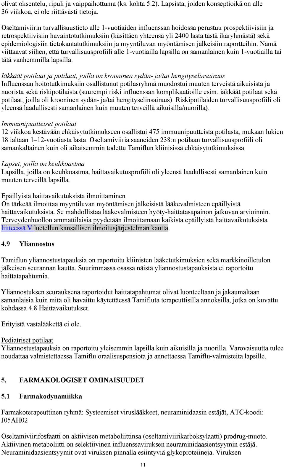 epidemiologisiin tietokantatutkimuksiin ja myyntiluvan myöntämisen jälkeisiin raportteihin.