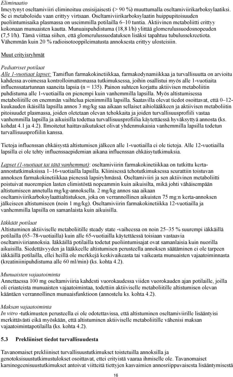 Munuaispuhdistuma (18,8 l/h) ylittää glomerulussuodosnopeuden (7,5 l/h). Tämä viittaa siihen, että glomerulussuodatuksen lisäksi tapahtuu tubulussekreetiota.