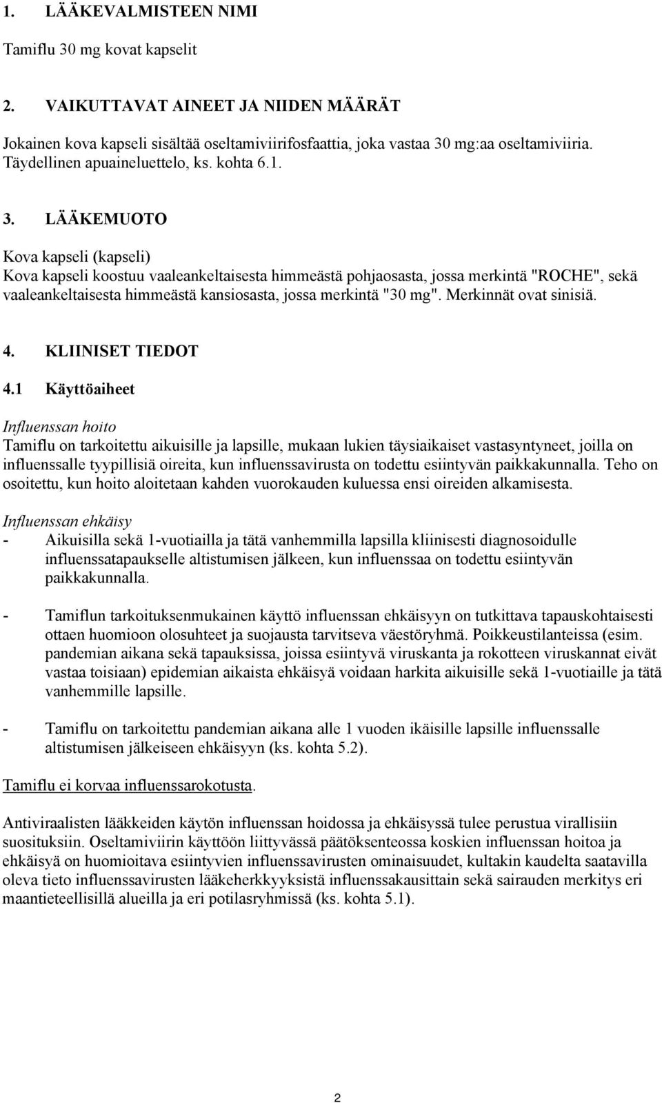 LÄÄKEMUOTO Kova kapseli (kapseli) Kova kapseli koostuu vaaleankeltaisesta himmeästä pohjaosasta, jossa merkintä "ROCHE", sekä vaaleankeltaisesta himmeästä kansiosasta, jossa merkintä "30 mg".