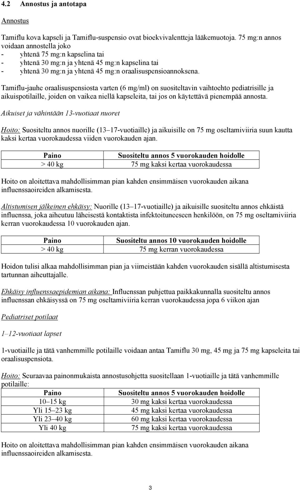 Tamiflu-jauhe oraalisuspensiosta varten (6 mg/ml) on suositeltavin vaihtoehto pediatrisille ja aikuispotilaille, joiden on vaikea niellä kapseleita, tai jos on käytettävä pienempää annosta.