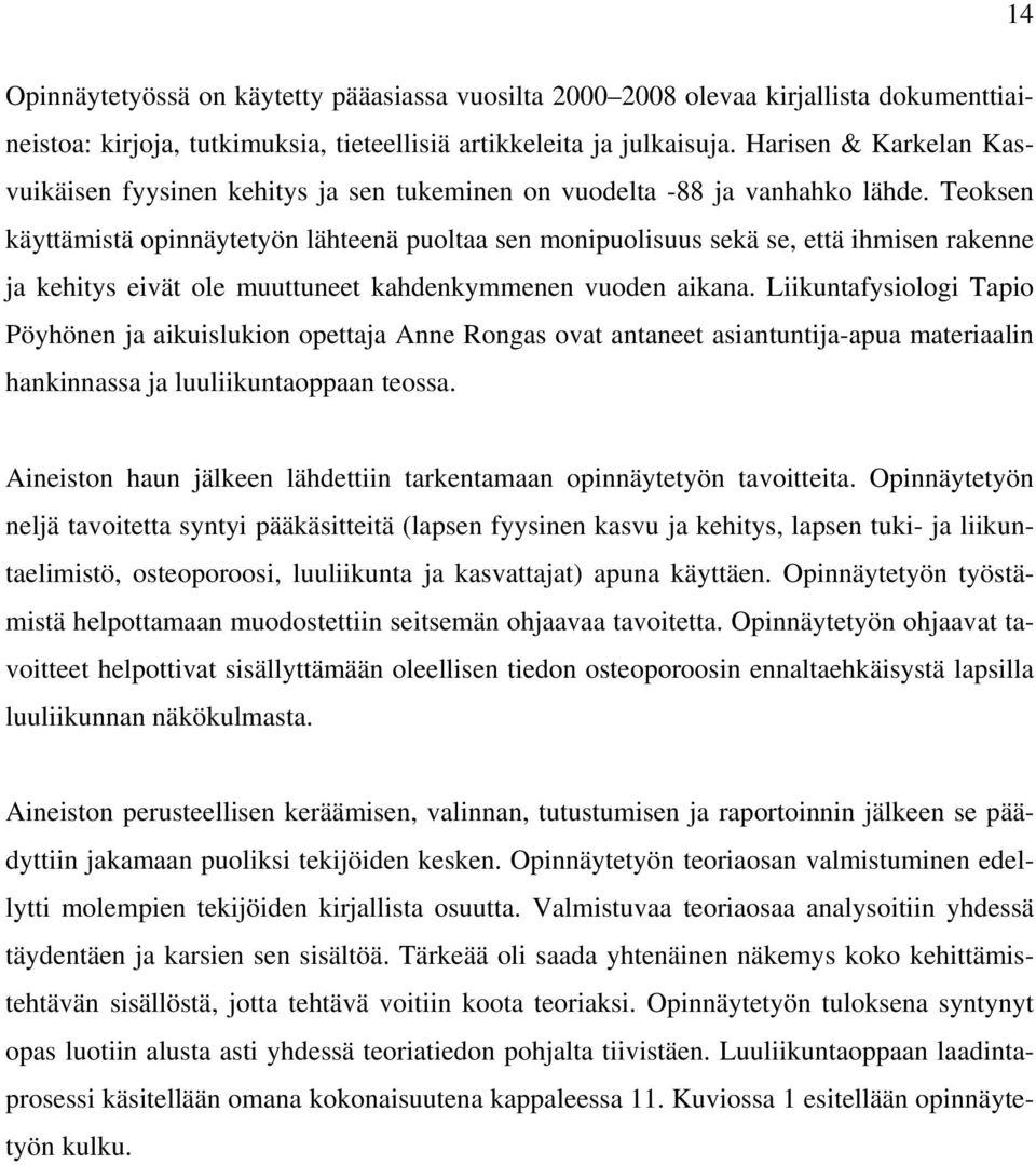 Teoksen käyttämistä opinnäytetyön lähteenä puoltaa sen monipuolisuus sekä se, että ihmisen rakenne ja kehitys eivät ole muuttuneet kahdenkymmenen vuoden aikana.