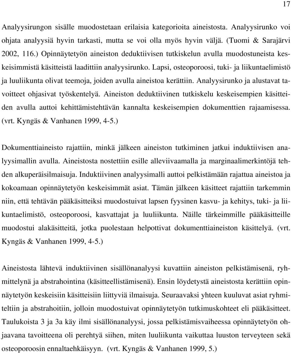 Lapsi, osteoporoosi, tuki- ja liikuntaelimistö ja luuliikunta olivat teemoja, joiden avulla aineistoa kerättiin. Analyysirunko ja alustavat tavoitteet ohjasivat työskentelyä.