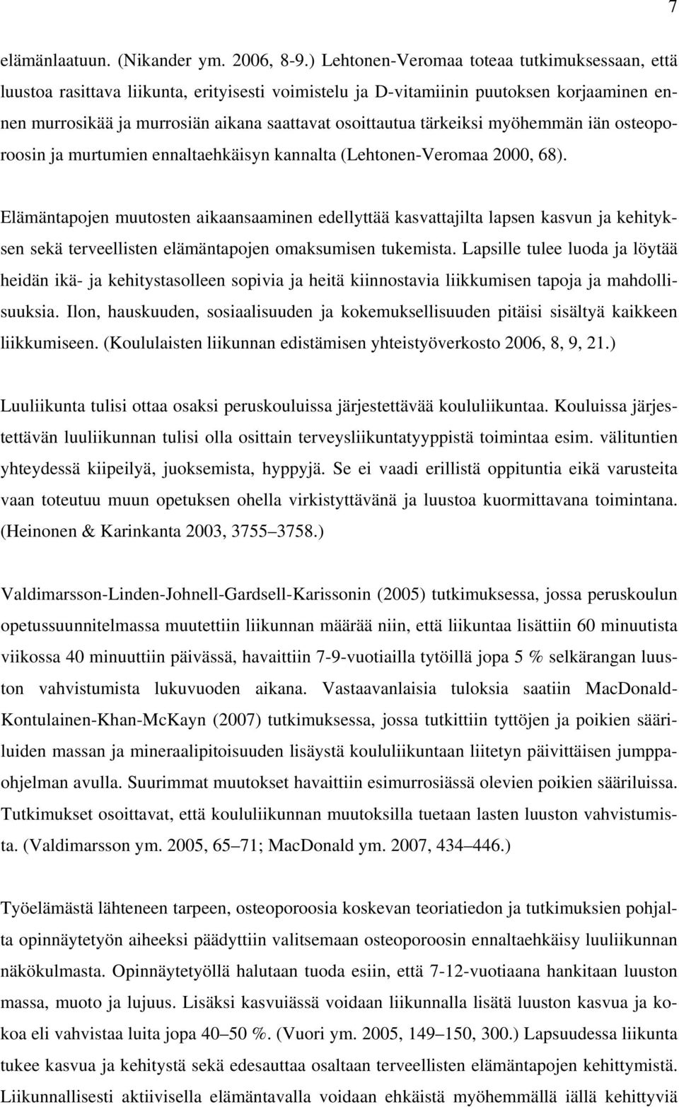 tärkeiksi myöhemmän iän osteoporoosin ja murtumien ennaltaehkäisyn kannalta (Lehtonen-Veromaa 2000, 68).