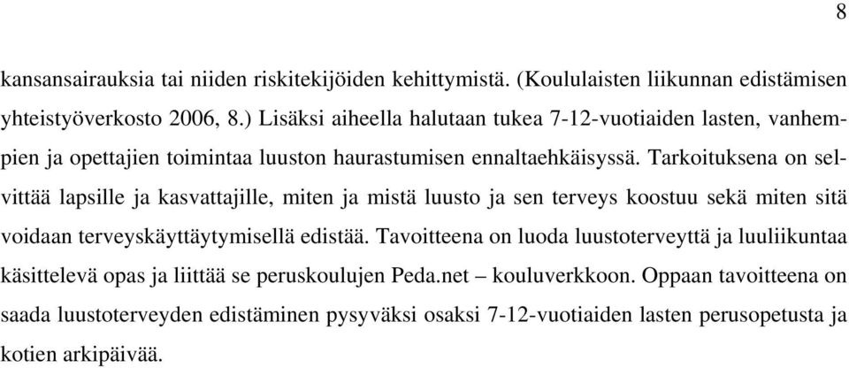 Tarkoituksena on selvittää lapsille ja kasvattajille, miten ja mistä luusto ja sen terveys koostuu sekä miten sitä voidaan terveyskäyttäytymisellä edistää.