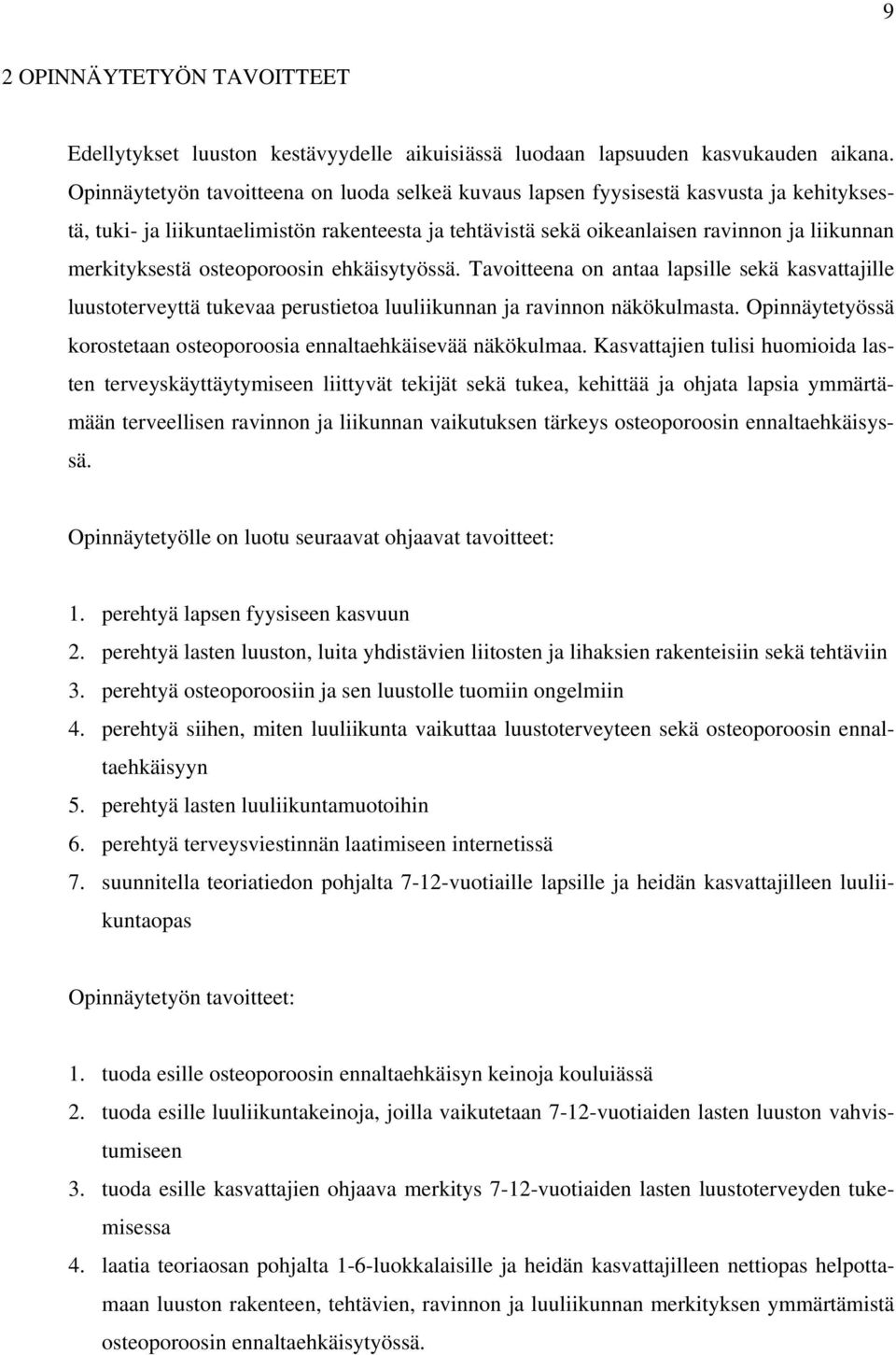 osteoporoosin ehkäisytyössä. Tavoitteena on antaa lapsille sekä kasvattajille luustoterveyttä tukevaa perustietoa luuliikunnan ja ravinnon näkökulmasta.