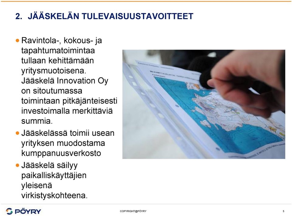 Jääskelä Innovation Oy on sitoutumassa toimintaan pitkäjänteisesti investoimalla